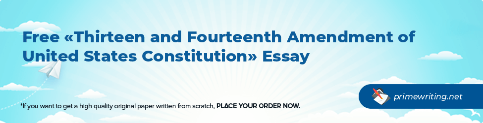 Thirteen and Fourteenth Amendment of United States Constitution